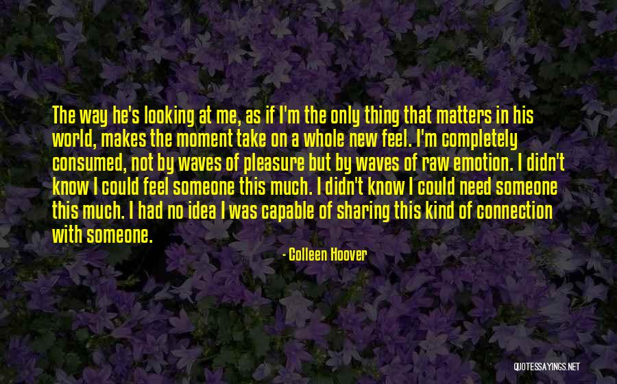 He Makes Me Feel Quotes By Colleen Hoover He Makes Me Feel Quotes By Colleen Hoover