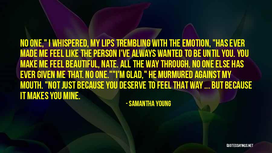 He Makes Me Feel Quotes By Samantha Young He Makes Me Feel Quotes By Samantha Young