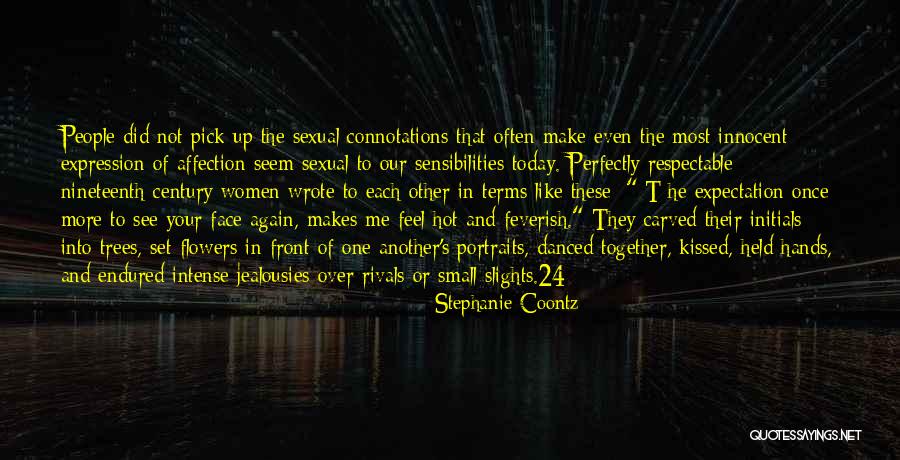 He Makes Me Feel Quotes By Stephanie Coontz He Makes Me Feel Quotes By Stephanie Coontz