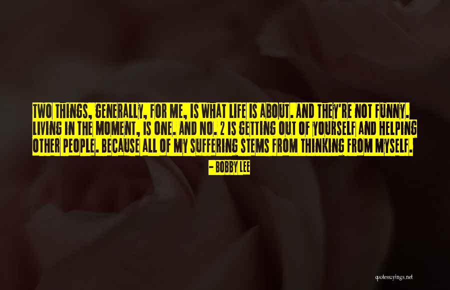 He Makes Me Forget About The Rest Quotes By Bobby Lee He Makes Me Forget About The Rest Quotes By Bobby Lee