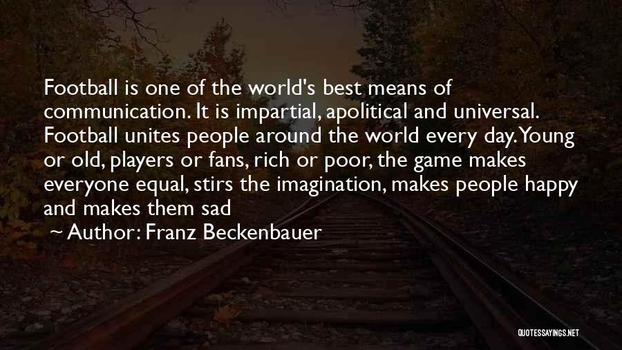 He Makes Me Happy And Sad Quotes By Franz Beckenbauer