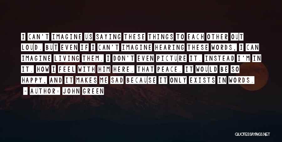 He Makes Me Happy And Sad Quotes By John Green