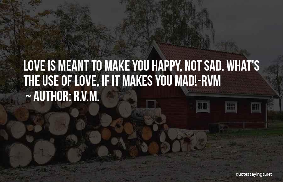 He Makes Me Happy And Sad Quotes By R.v.m.