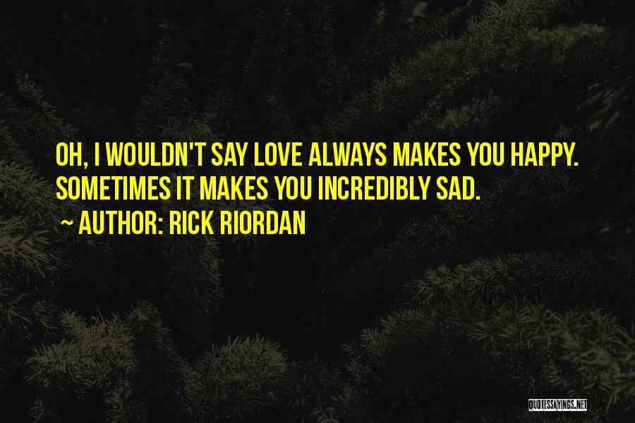 He Makes Me Happy And Sad Quotes By Rick Riordan