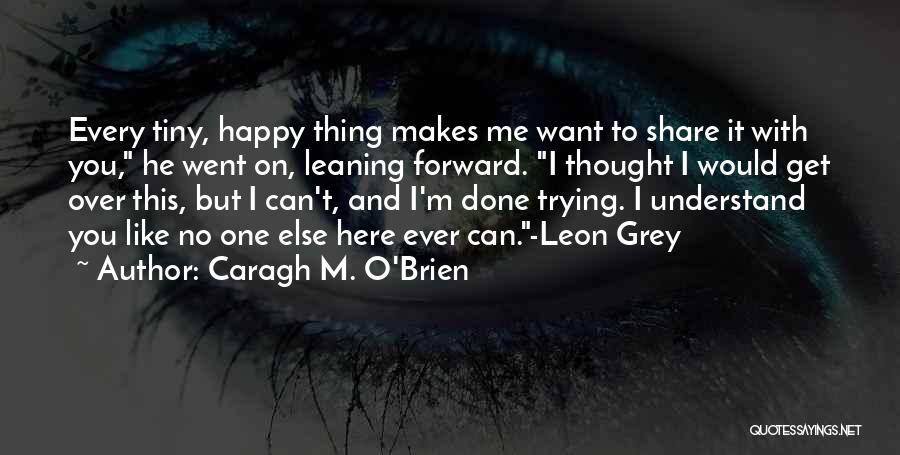 He Makes Me Happy Quotes By Caragh M. O'Brien