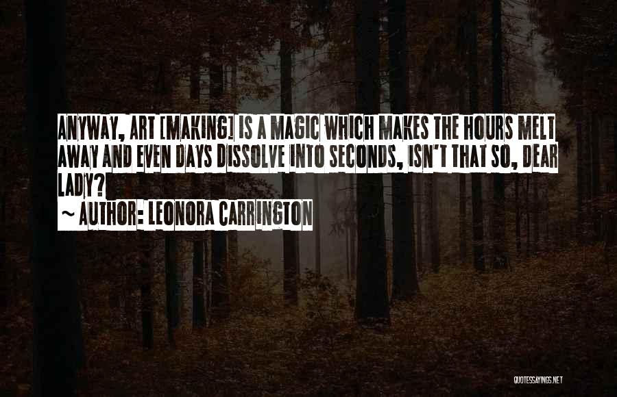 He Makes Me Melt Quotes By Leonora Carrington