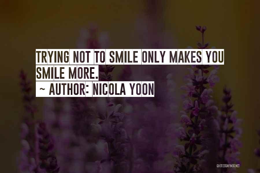 He Makes Me Smile Without Even Trying Quotes By Nicola Yoon