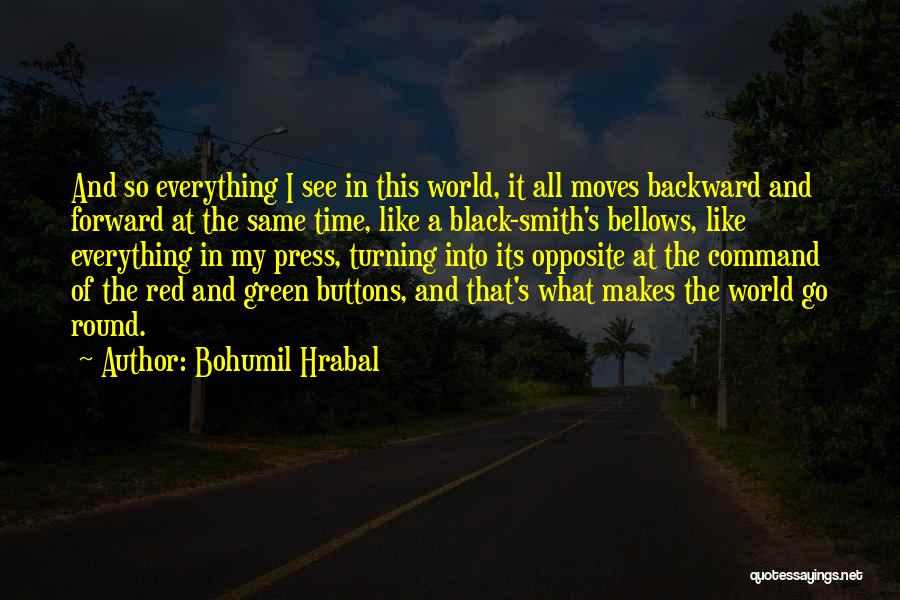 He Makes My World Go Round Quotes By Bohumil Hrabal