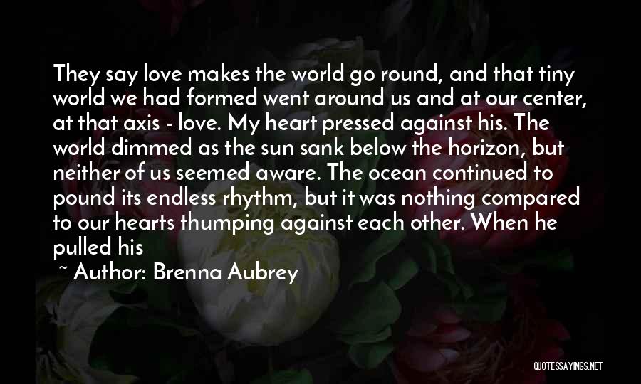 He Makes My World Go Round Quotes By Brenna Aubrey