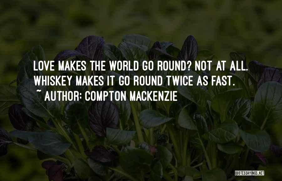 He Makes My World Go Round Quotes By Compton Mackenzie