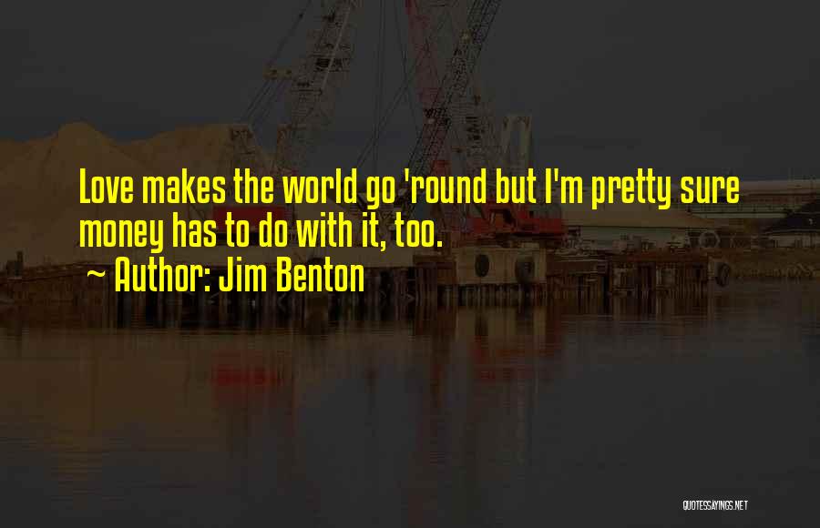 He Makes My World Go Round Quotes By Jim Benton