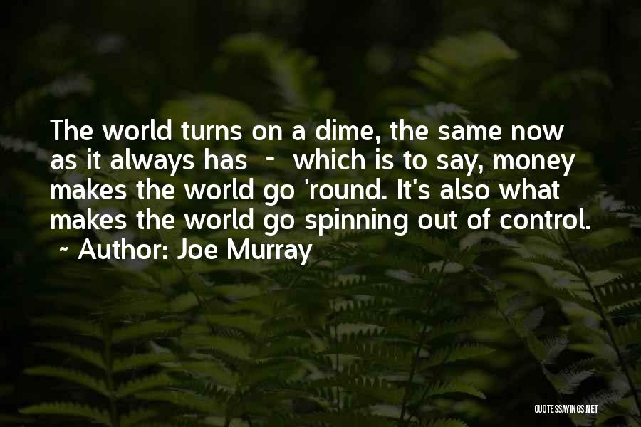 He Makes My World Go Round Quotes By Joe Murray