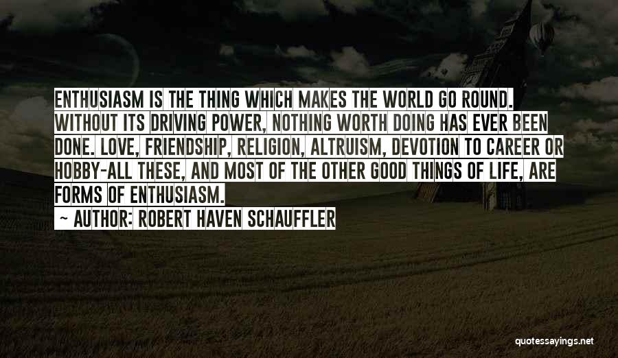 He Makes My World Go Round Quotes By Robert Haven Schauffler