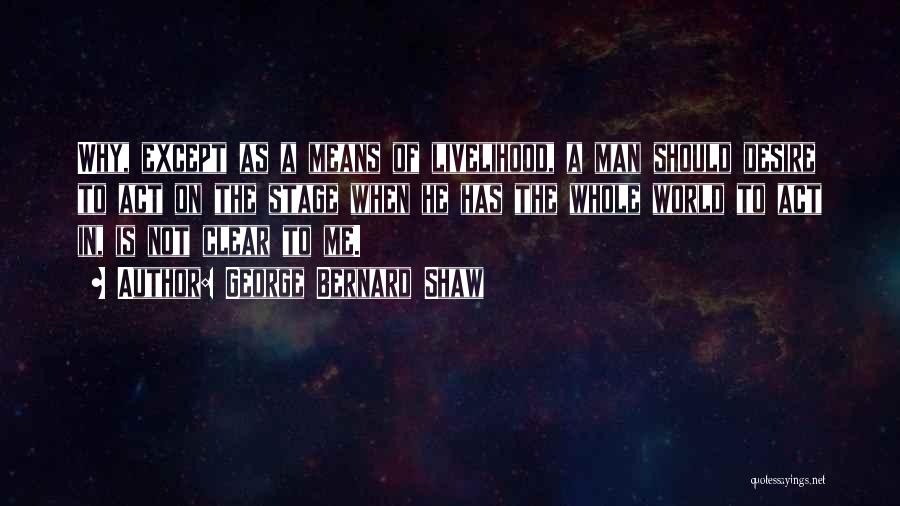 He Means The World To Me Quotes By George Bernard Shaw