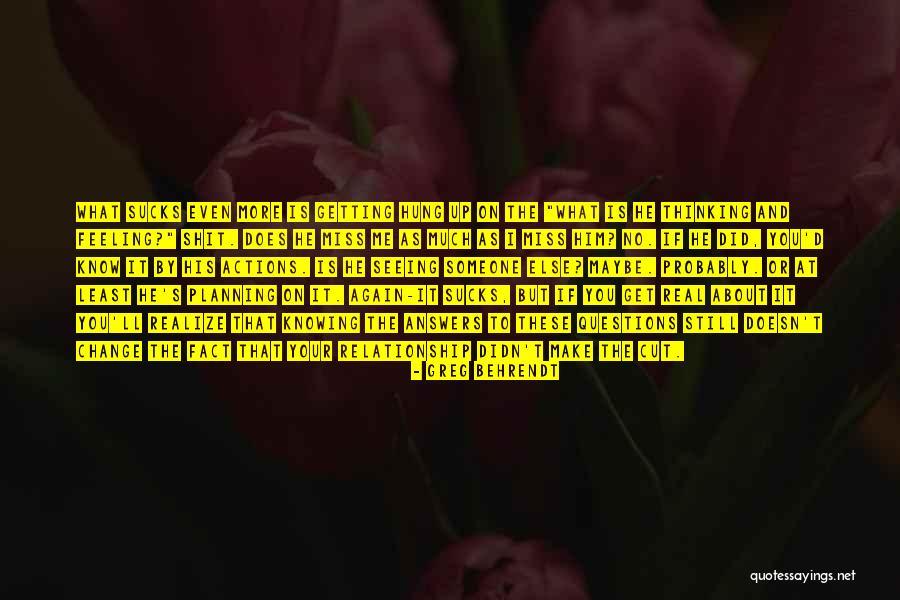 He Miss Me Quotes By Greg Behrendt He Miss Me Quotes By Greg Behrendt