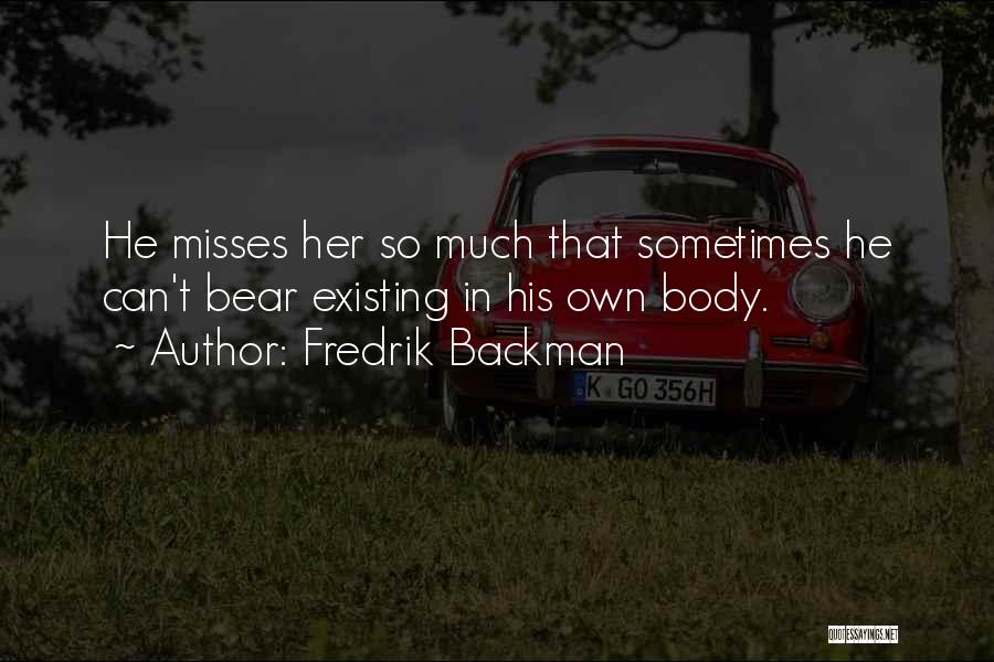 He Misses Her Quotes By Fredrik Backman He Misses Her Quotes By Fredrik Backman