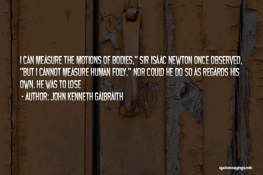 He-motions Quotes By John Kenneth Galbraith