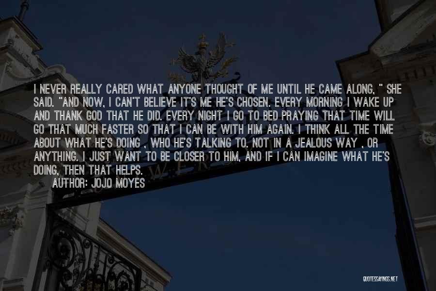 He Never Cared About Me Quotes By Jojo Moyes