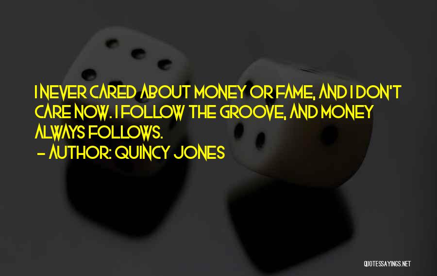 He Never Cared About Me Quotes By Quincy Jones