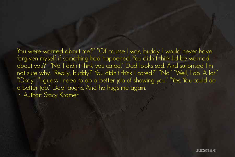 He Never Cared About Me Quotes By Stacy Kramer
