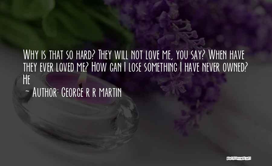 He Never Loved Me Quotes By George R R Martin