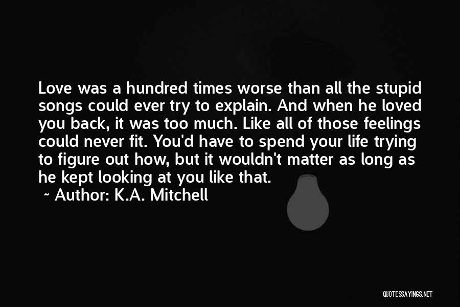 He Never Loved You Quotes By K.A. Mitchell