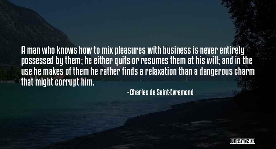 He Never Quits Quotes By Charles De Saint-Evremond He Never Quits Quotes By Charles De Saint-Evremond