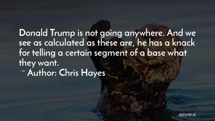 He Not Going Anywhere Quotes By Chris Hayes