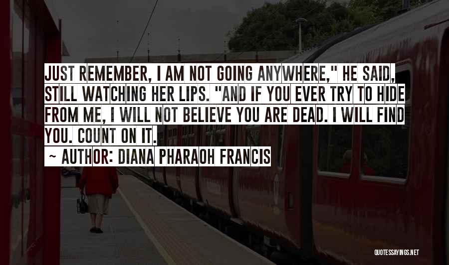 He Not Going Anywhere Quotes By Diana Pharaoh Francis