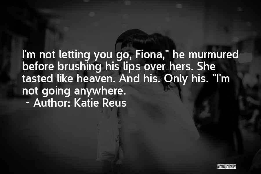 He Not Going Anywhere Quotes By Katie Reus