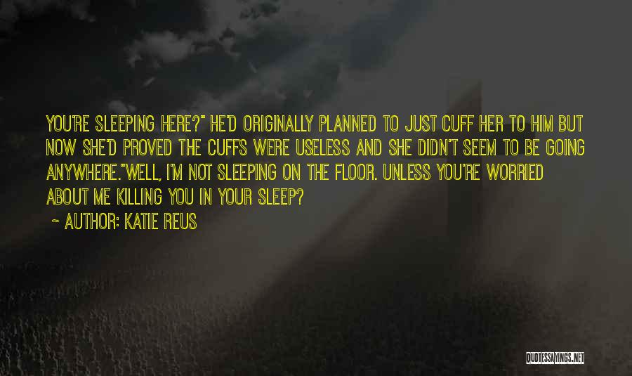 He Not Going Anywhere Quotes By Katie Reus