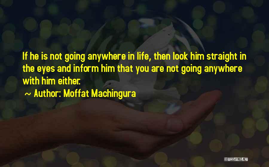 He Not Going Anywhere Quotes By Moffat Machingura