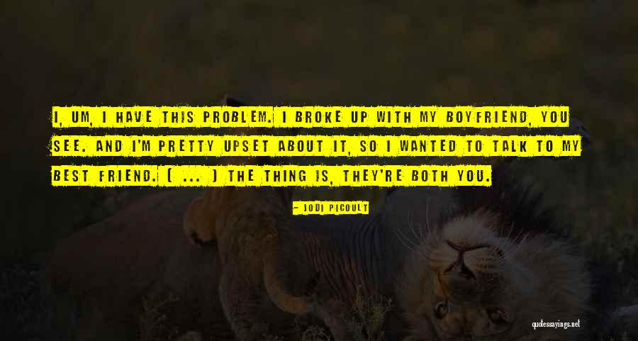 He Not Just My Boyfriend He My Best Friend Quotes By Jodi Picoult He Not Just My Boyfriend He My Best Friend Quotes By Jodi Picoult