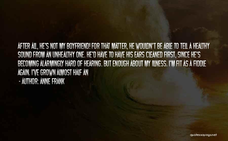 He Not My Boyfriend Quotes By Anne Frank