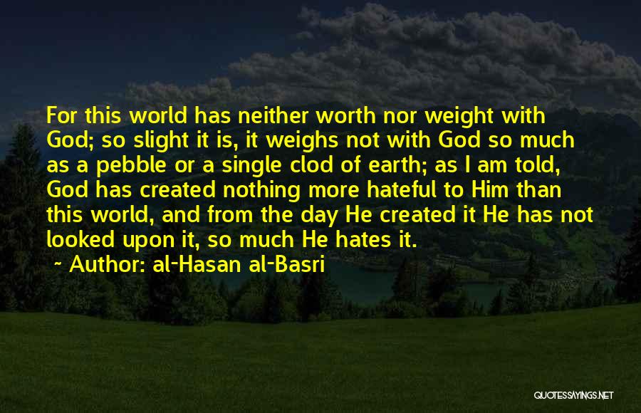 He Not Worth Quotes By Al-Hasan Al-Basri