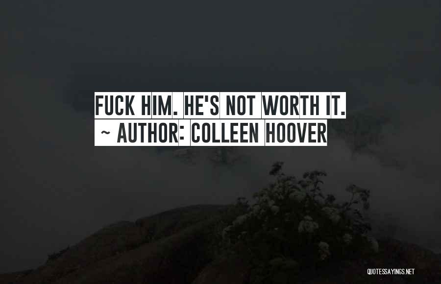 He Not Worth Quotes By Colleen Hoover