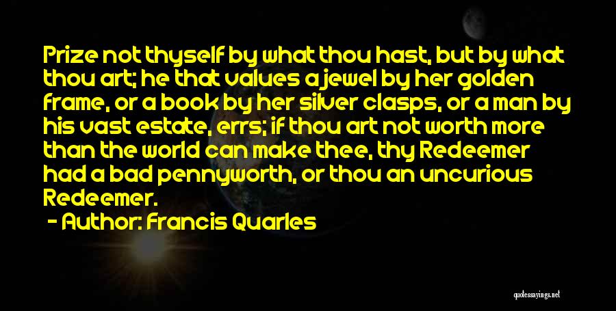 He Not Worth Quotes By Francis Quarles