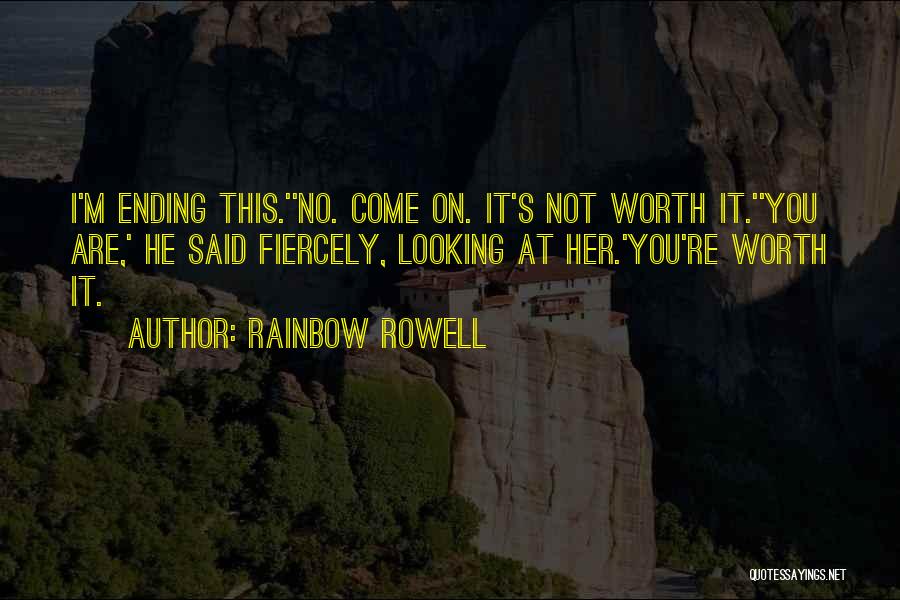 He Not Worth Quotes By Rainbow Rowell