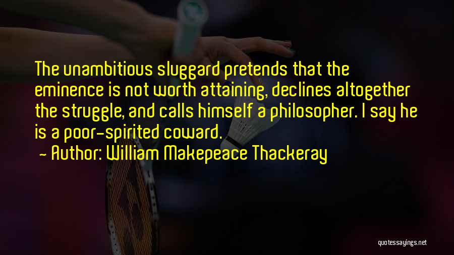 He Not Worth Quotes By William Makepeace Thackeray