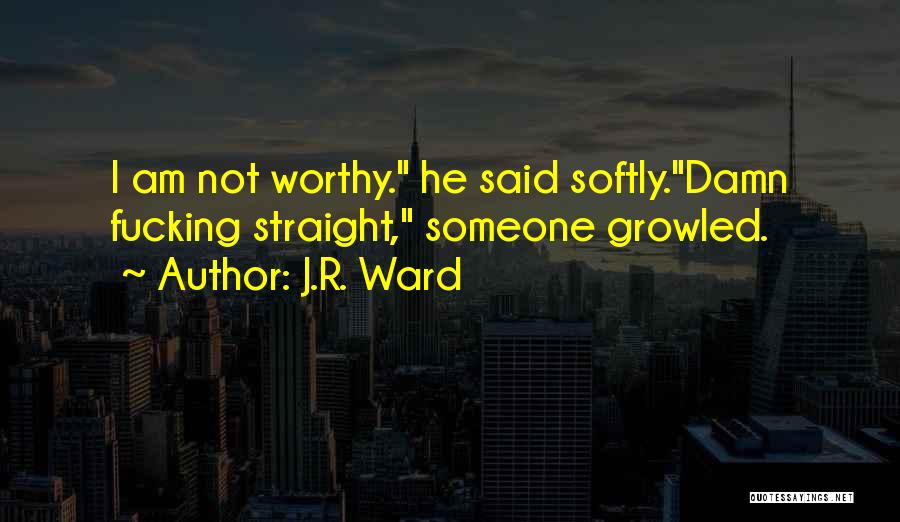 He Not Worthy Quotes By J.R. Ward