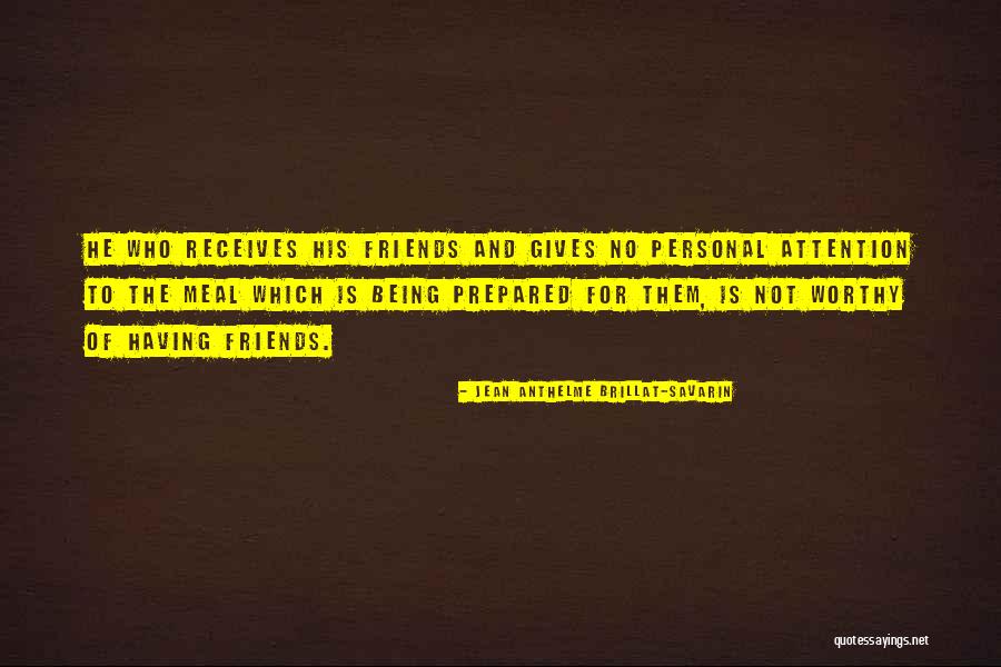 He Not Worthy Quotes By Jean Anthelme Brillat-Savarin