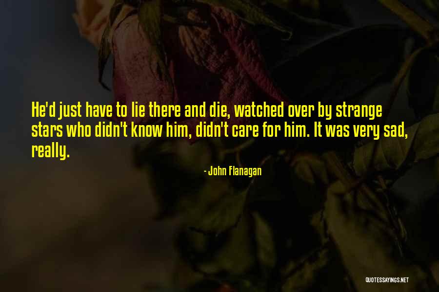 He Really Didn T Care Quotes By John Flanagan He Really Didn T Care Quotes By John Flanagan