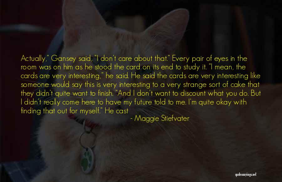 He Really Didn T Care Quotes By Maggie Stiefvater He Really Didn T Care Quotes By Maggie Stiefvater