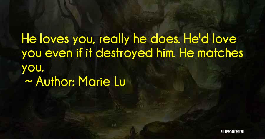 He Really Loves You Quotes By Marie Lu