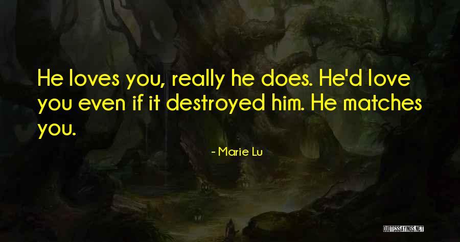 He Really Loves You Quotes By Marie Lu He Really Loves You Quotes By Marie Lu