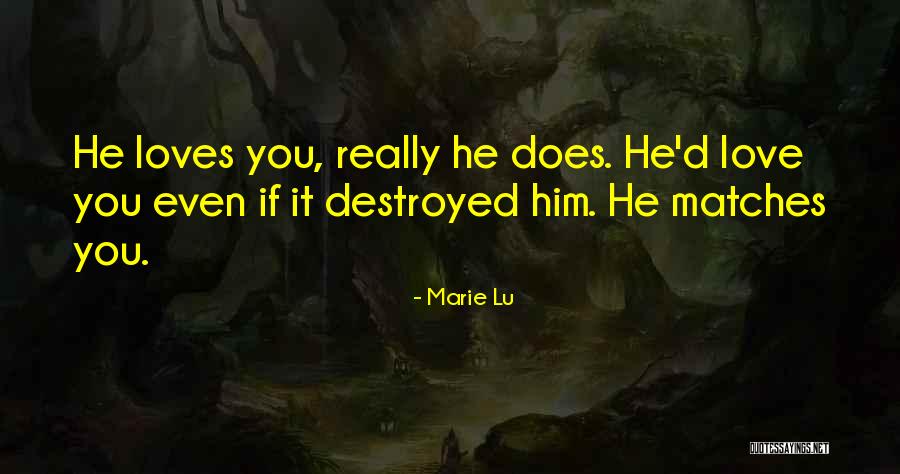 He Really Loves You Quotes By Marie Lu