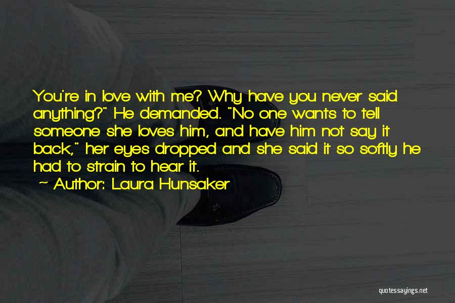 He Said He Loves Me Quotes By Laura Hunsaker