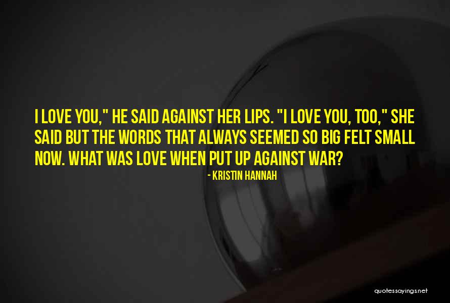 He Said I Love You Quotes By Kristin Hannah He Said I Love You Quotes By Kristin Hannah