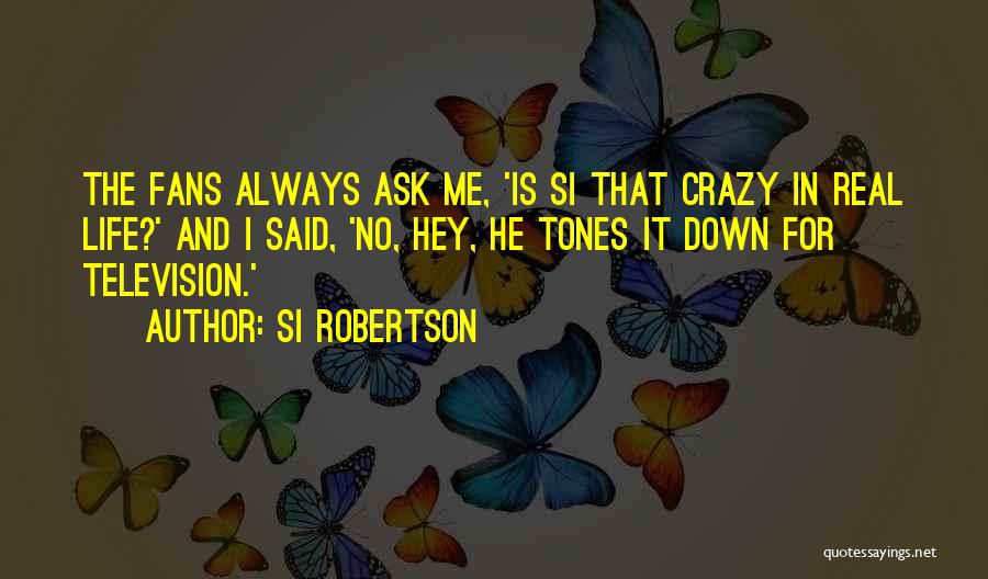 He Said I'm Crazy Quotes By Si Robertson