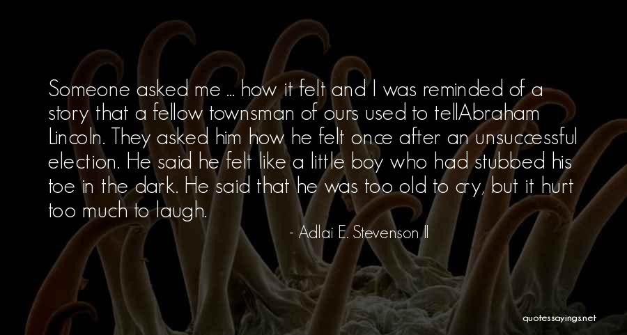 He Said It Like He Felt It Quotes By Adlai E. Stevenson II He Said It Like He Felt It Quotes By Adlai E. Stevenson II